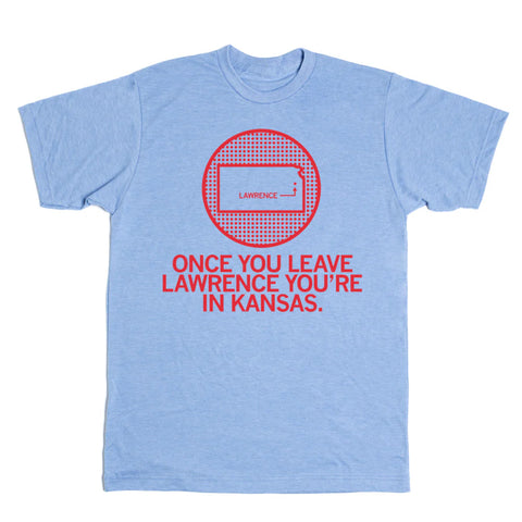 RAYGUN - 60/40 Cotton/Polyester T-Shirt (Once you Leave Lawrence)