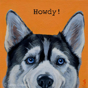 Corbello - Acrylic on Canvas - Howdy! (Huskey)