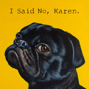 Ashley Corbello - 6"x6" Canvas Print on Woodblock - 'I Said No, Karen' #86